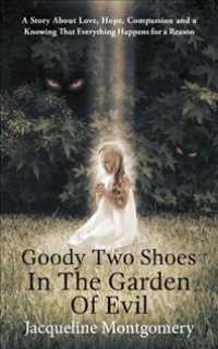 Goody Two Shoes in the Garden of Evil : A Story about Love, Hope, Compassion and a Knowing That Everything Happens for a Reason