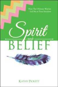 Spirit and Belief : How the Ultimate Warrior Led Me to Trust Intuition