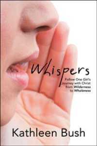 Whispers : Follow One Girls Journey with Christ from Wilderness to Wholeness