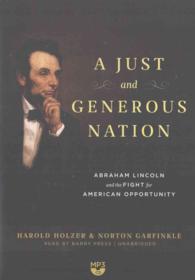 A Just and Generous Nation : Abraham Lincoln and the Fight for American Opportunity