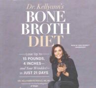 Dr. Kellyann's Bone Broth Diet : Lose Up to 15 Pounds, 4 Inches-And Your Wrinkles!-In Just 21 Days （Library）