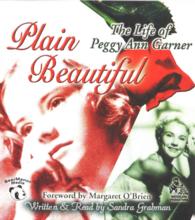 Plain Beautiful : The Life of Peggy Ann Garner