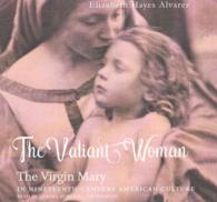 The Valiant Woman Lib/E : The Virgin Mary in Nineteenth-Century American Culture （Library）