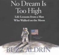 No Dream Is Too High : Life Lessons from a Man Who Walked on the Moon （Library）