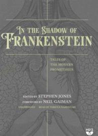 In the Shadow of Frankenstein : Tales of the Modern Prometheus