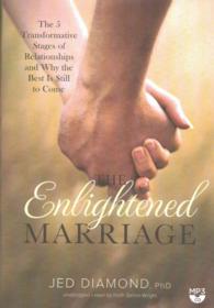 The Enlightened Marriage : The 5 Transformative Stages of Relationships and Why the Best Is Still to Come