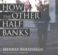 How the Other Half Banks Lib/E : Exclusion, Exploitation, and the Threat to Democracy