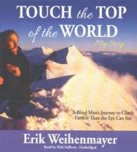 Touch the Top of the World : A Blind Man's Journey to Climb Farther than the Eye Can See