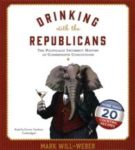 Drinking with the Republicans : The Politically Incorrect History of Conservative Concoctions