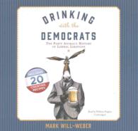 Drinking with the Democrats : The Party Animal's History of Liberal Libations （Library）