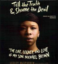 Tell the Truth & Shame the Devil : The Life, Legacy, and Love of My Son Michael Brown