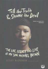 Tell the Truth & Shame the Devil : The Life, Legacy, and Love of My Son Michael Brown