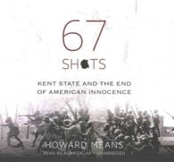 67 Shots : Kent State and the End of American Innocence （Library）