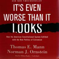 It's Even Worse than It Looks : How the American Constitutional System Collided with the New Politics of Extremism （Library）