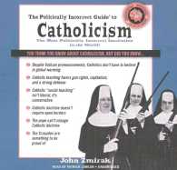 The Politically Incorrect Guide to Catholicism Lib/E (Politically Incorrect Guides (Audio))
