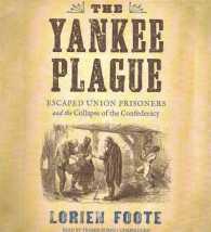 The Yankee Plague : Escaped Union Prisoners and the Collapse of the Confederacy