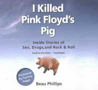I Killed Pink Floyd's Pig : Inside Stories of Sex, Drugs, and Rock & Roll （Library）
