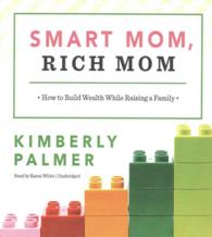 Smart Mom, Rich Mom : How to Build Wealth While Raising a Family