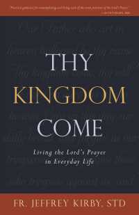 Thy Kingdom Come : Living the Lord's Prayer in Everyday Life