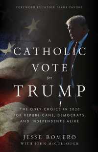A Catholic Vote for Trump : The Only Choice in 2020 for Republicans, Democrats, and Independents Alike （Reprint）