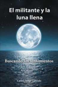 El militante y la luna llena/ the militant and the full moon : Buscando Los Sentimientos/ Looking for Feelings