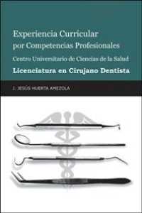 Experiencia curricular por competencias profesionales Centro Universitario de Ciencias de la Salud Licenciatura en cirujano dentista