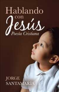 Hablando con Jess/ Talking to Jesus : Poesa Cristiana/ Christian Poetry