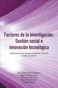 Factores De La Investigacin : Gestin Social E Innovacin Tecnolgica: Colaboracin Entre Cuerpos Acadmicos Tlaxcala, Puebla Y Coahuila