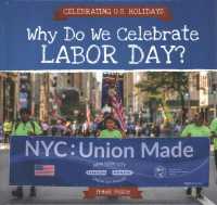 Why Do We Celebrate Labor Day? (Celebrating U.S. Holidays) （Library Binding）