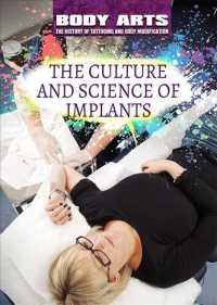 The Culture and Science of Implants (Body Arts: the History of Tattooing and Body Modification) （Library Binding）