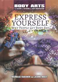 Express Yourself : Why People Get Body Art (Body Arts: the History of Tattooing and Body Modification) （Library Binding）