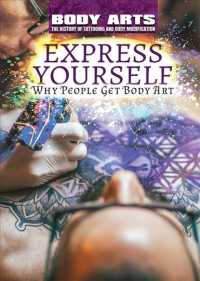 Express Yourself : Why People Get Body Art (Body Arts: the History of Tattooing and Body Modification)