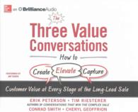 The Three Value Conversations (6-Volume Set) : How to Create, Elevate, and Capture Customer Value at Every Stage of the Long-Lead Sale （Unabridged）