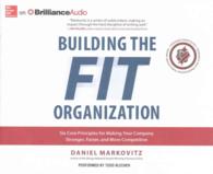 Building the Fit Organization (4-Volume Set) : Six Core Principles for Making Your Company Stronger, Faster, and More Competitive （Unabridged）