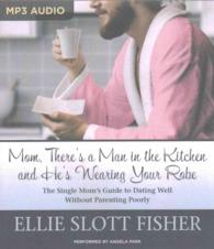 Mom, There's a Man in the Kitchen, and He's Wearing Your Robe : The Single Mom's Guide to Dating Well without Parenting Poorly （MP3 UNA）