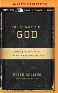 The Idolatry of God : Breaking Our Addiction to Certainty and Satisfaction （MP3 UNA）