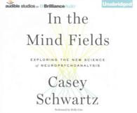 In the Mind Fields (6-Volume Set) : Exploring the New Science of Neuropsychoanalysis （Unabridged）