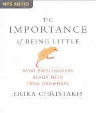 The Importance of Being Little : What Preschoolers Really Need from Grownups （MP3 UNA）
