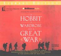 A Hobbit a Wardrobe and a Great War (7-Volume Set) : How J. R. R. Tolkien and C. S. Lewis Rediscovered Faith, Friendship, and Heroism in the Cataclysm （Unabridged）