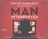 Man, Interrupted (8-Volume Set) : Why Young Men Are Struggling & What We Can Do about It （Unabridged）