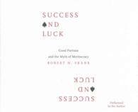 Success and Luck (5-Volume Set) : Good Fortune and the Myth of Meritocracy: Library Edition （Unabridged）