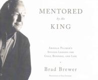 Mentored by the King (5-Volume Set) : Arnold Palmer's Success Lessons for Golf, Business, and Life （Unabridged）