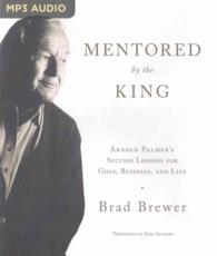Mentored by the King : Arnold Palmer's Success Lessons for Golf, Business, and Life （MP3 UNA）