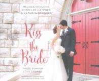 Kiss the Bride (6-Volume Set) : Three Summer Love Stories (Year of Weddings) （Unabridged）