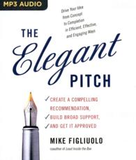 The Elegant Pitch : Create a Compelling Recommendation, Build Broad Support, and Get It Approved （MP3 UNA）
