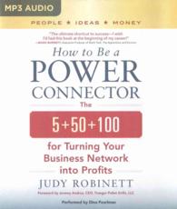 How to Be a Power Connector : The 5+50+100 for Turning Your Business Network into Profits （MP3 UNA）