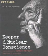 Keeper of the Nuclear Conscience : The Life and Work of Joseph Rotblat （MP3 UNA）