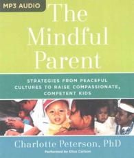 The Mindful Parent : Strategies from Peaceful Cultures to Raise Compassionate, Competent Kids （MP3 UNA）