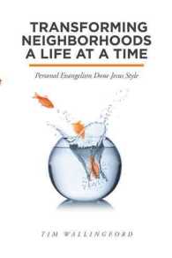Transforming Neighborhoods a Life at a Time : Personal Evangelism Done Jesus Style