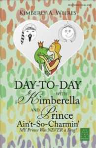 Day-to-day with Kimberella and Prince Ain't-so-charmin : My Prince Was Never a Frog! （Reprint）